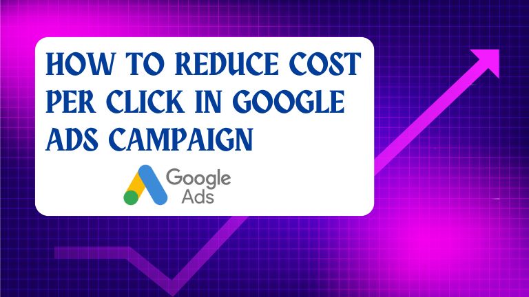 How to Reduce Cost Per Click in Google Ads Campaign in 2025