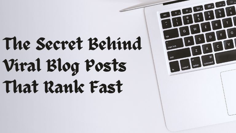 The Secret Behind Viral Blog Posts That Rank Fast