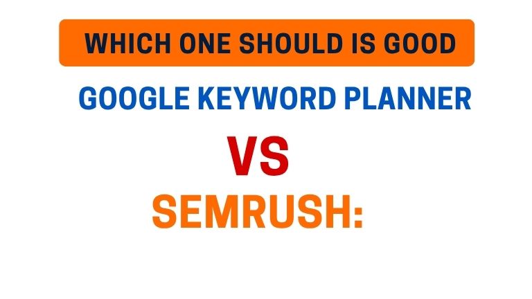 Google Keyword Planner vs semrush